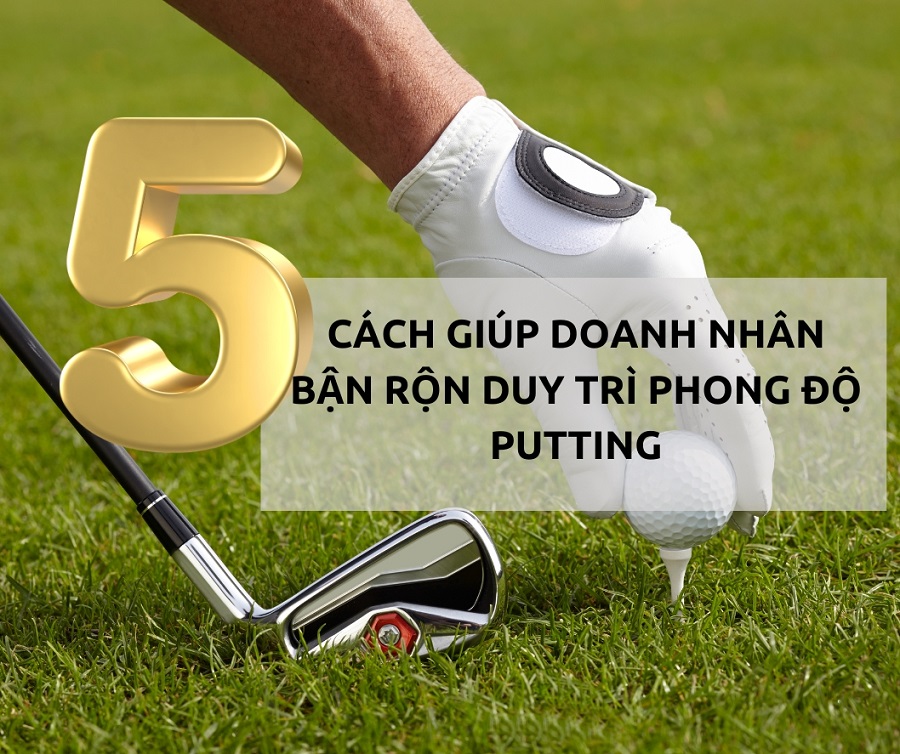 5 Cách Giúp Doanh Nhân Bận Rộn Duy Trì Phong Độ Putting – Không Cần Ra Sân!