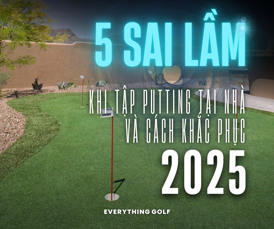 5 Sai Lầm Khi Tập Putting Tại Nhà Và Cách Khắc Phục